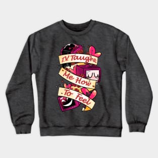 T.V Taught Me How To Feel Crewneck Sweatshirt